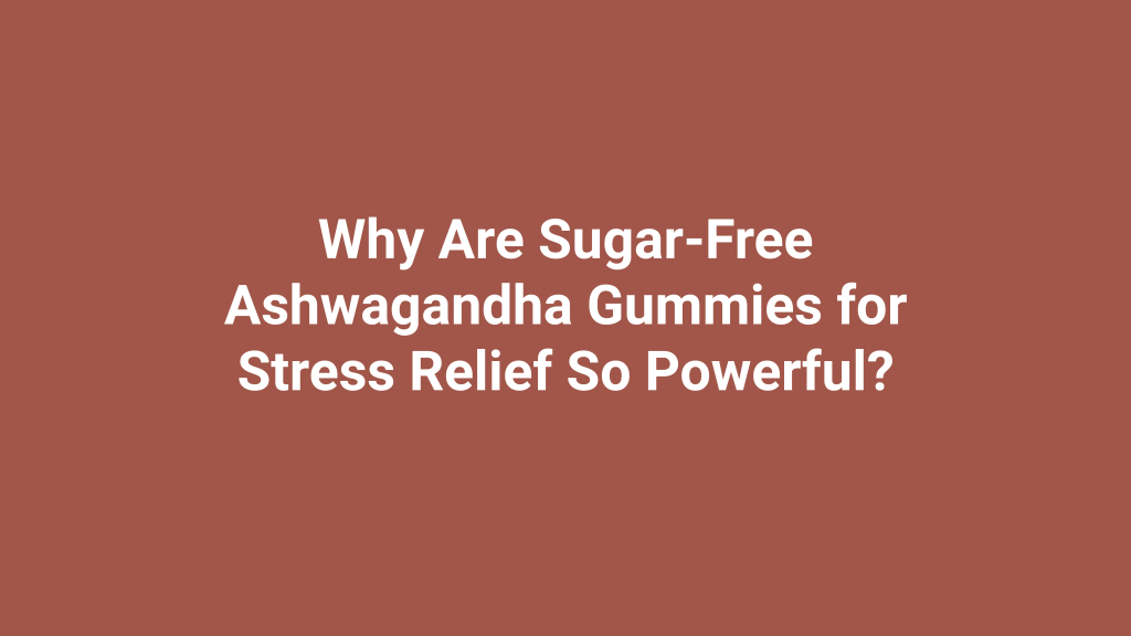 sugar-free ashwagandha gummies for stress relief