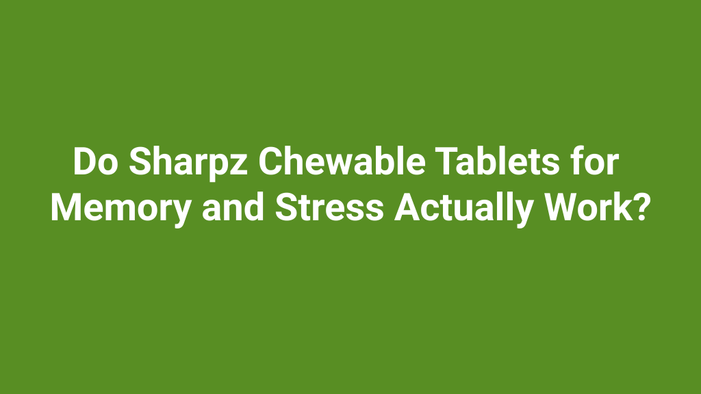 Sharpz chewable tablets for memory and stress