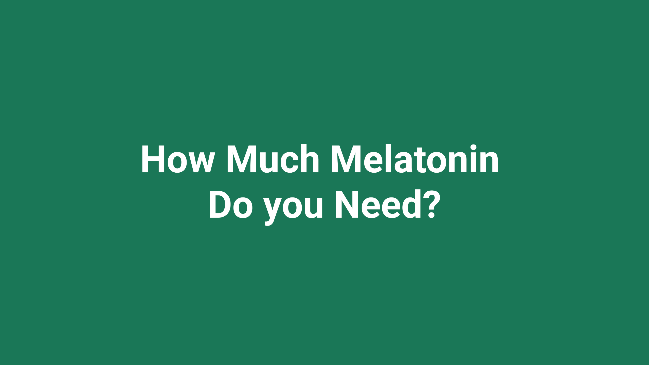 how much melatonin do you need