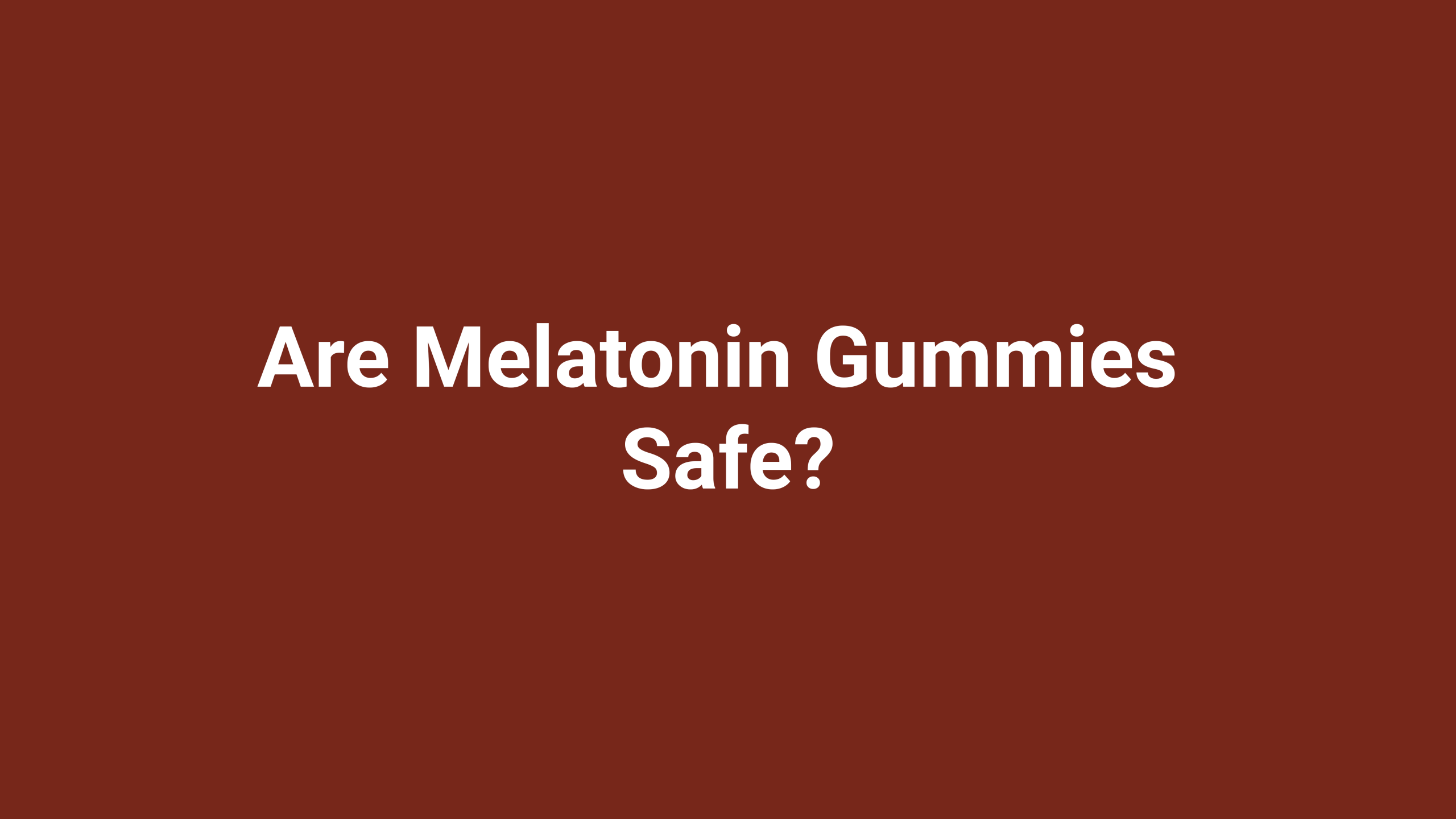 Are Melatonin Gummies Safe