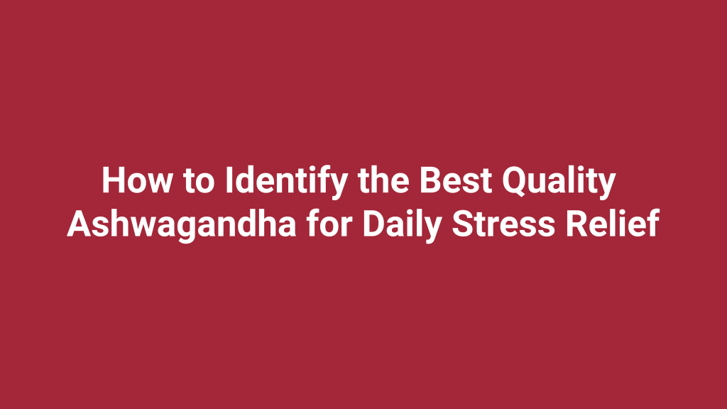 How to Identify the Best Quality Ashwagandha